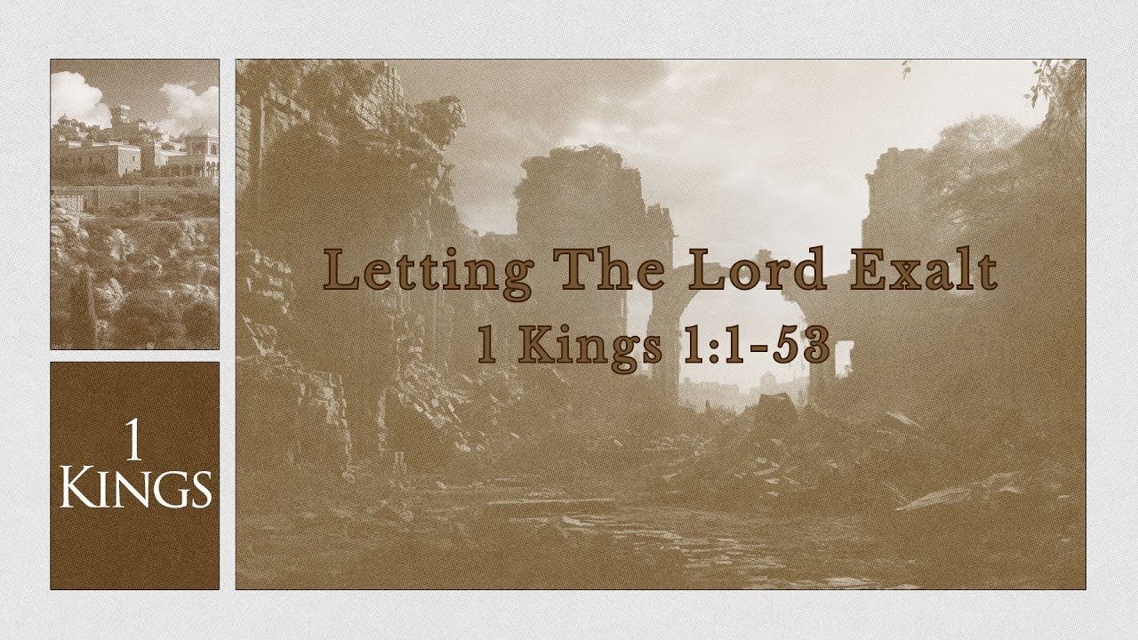 1 Kings 1:1-53 | Letting The Lord Exalt | Pastor Jason Brown