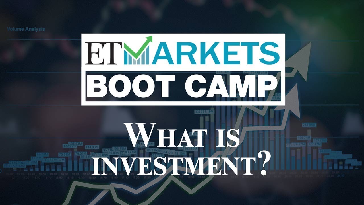 ET Markets Boot Camp: What is investment?
