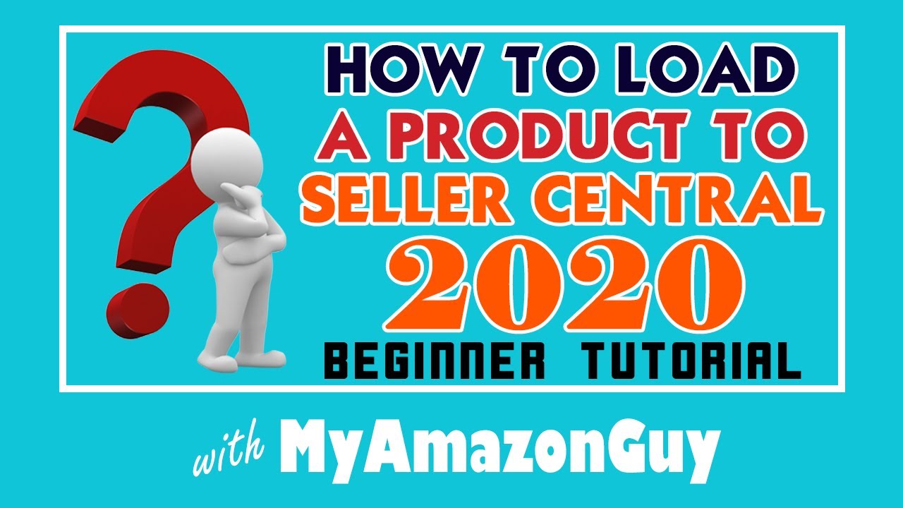 How to Load a Product to Seller Central 2020 Beginner Tutorial