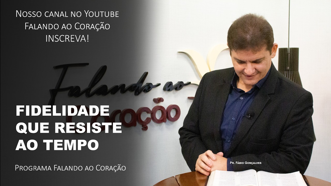 FIDELIDADE QUE RESISTE AO TEMPO  | Programa Falando ao Coração | Pr. Fábio Gonçalves.