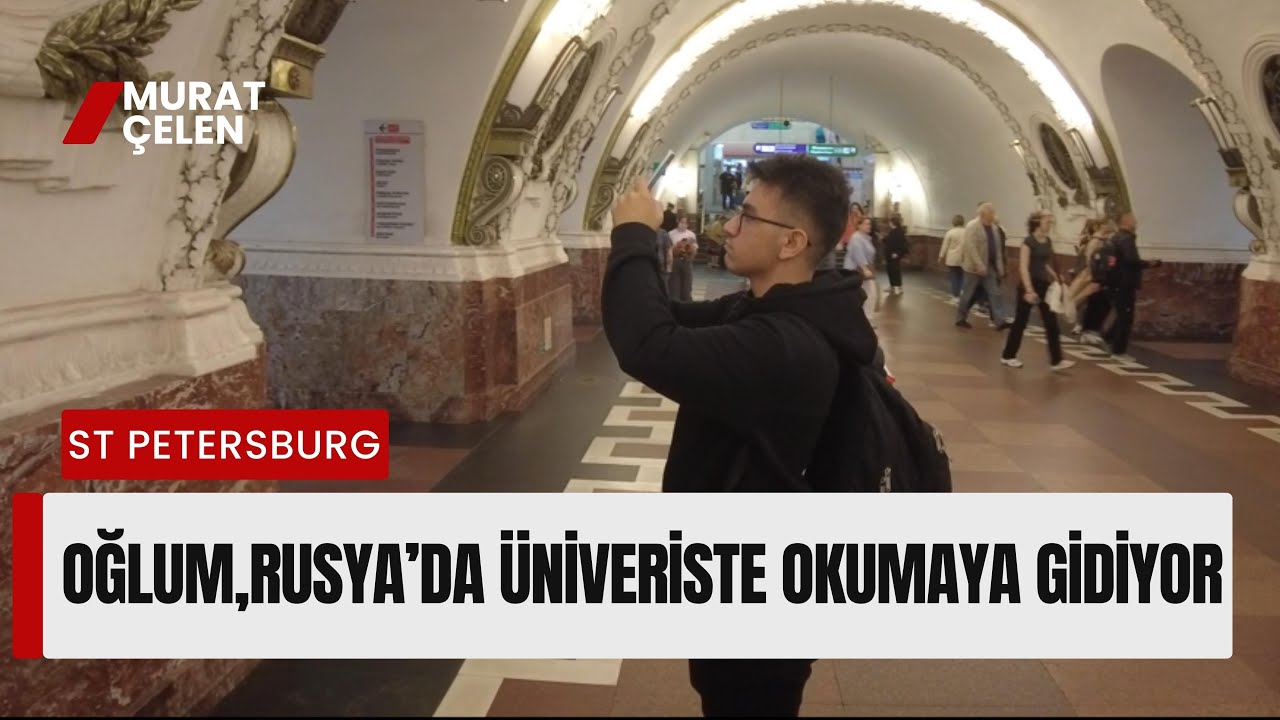 Oğlumu St Petersburg Rusya'ya Üniversite Okumak İçin Götürdüm