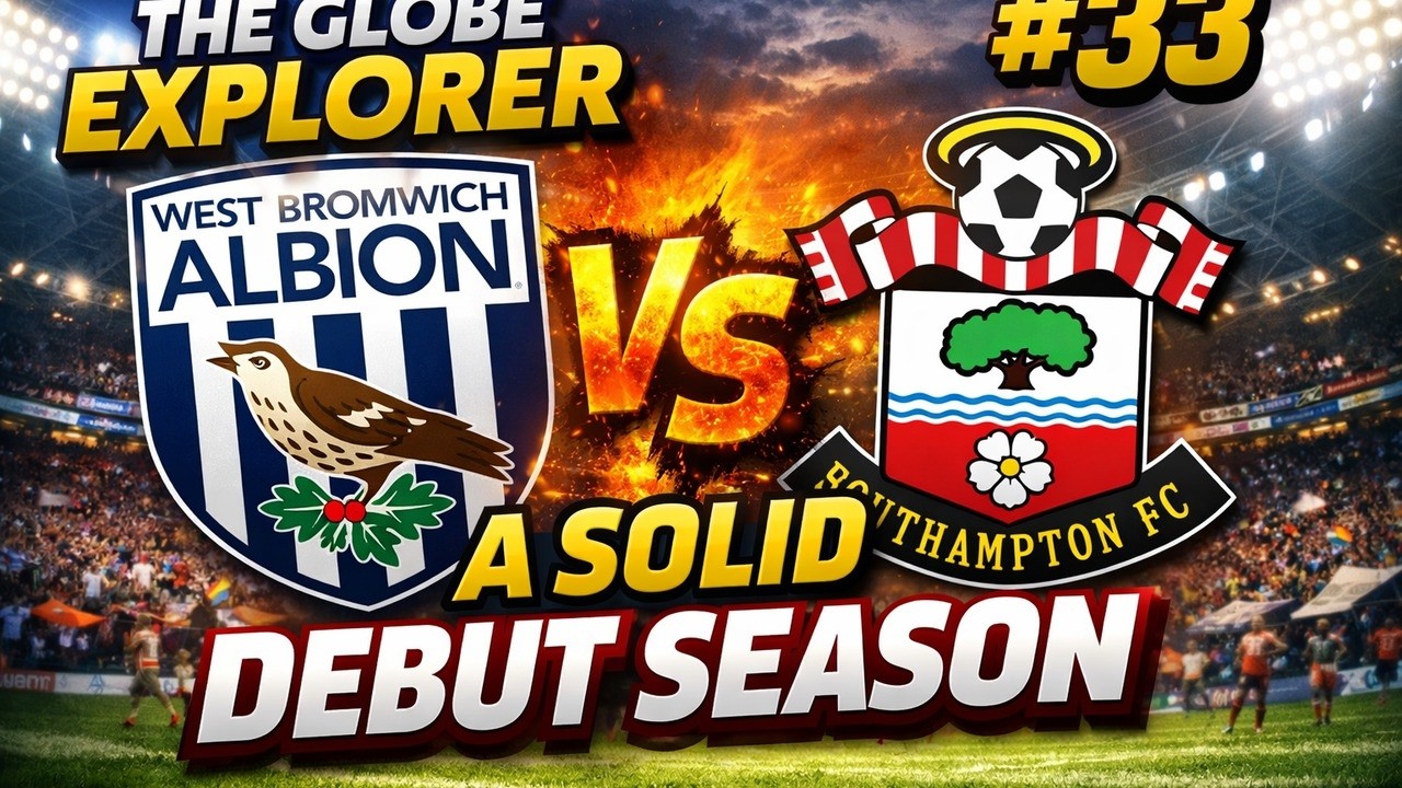 A SOLID DEBUT SEASON | PART 33 | GLOBE EXPLORER | WEST BROM | FM26