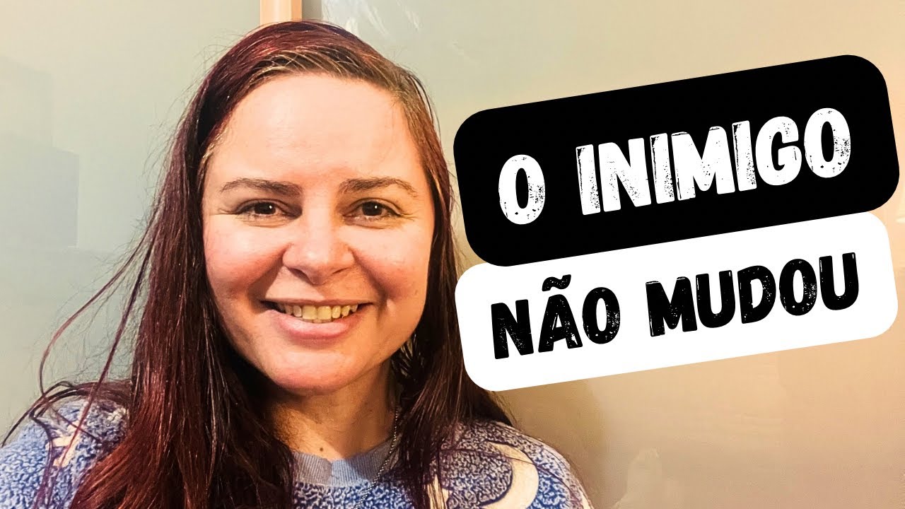 O inimigo não mudou