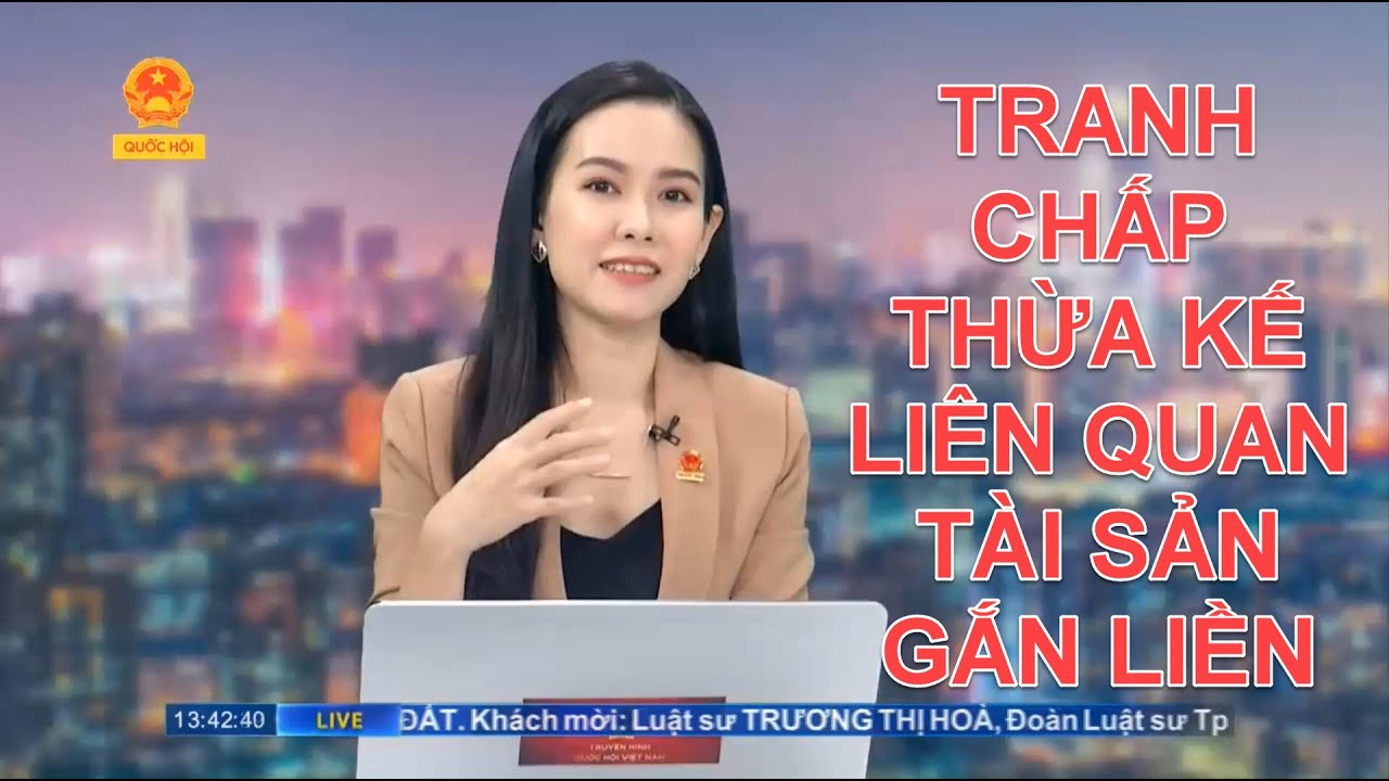 TRANH CHẤP THỪA KẾ LIÊN QUAN TÀI SẢN GẮN LIỀN VỚI ĐẤT | TƯ VẤN TRỰC TUYẾN