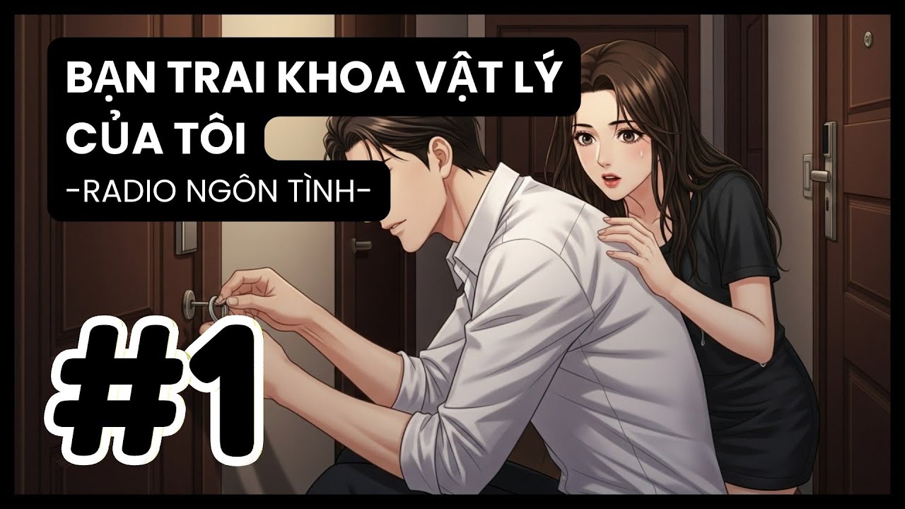 [Tập 1] Soái Ca Vật Lý Và Cô Chủ Quán Mì: Hiểu Lầm Hay Lương Duyên Trời Định? | Radio Ngôn Tình