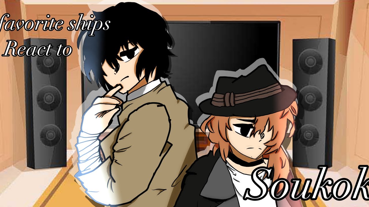 My favorite Ships react to Soukoku|| bsd spoilers?|| Soukoku || Angst ||