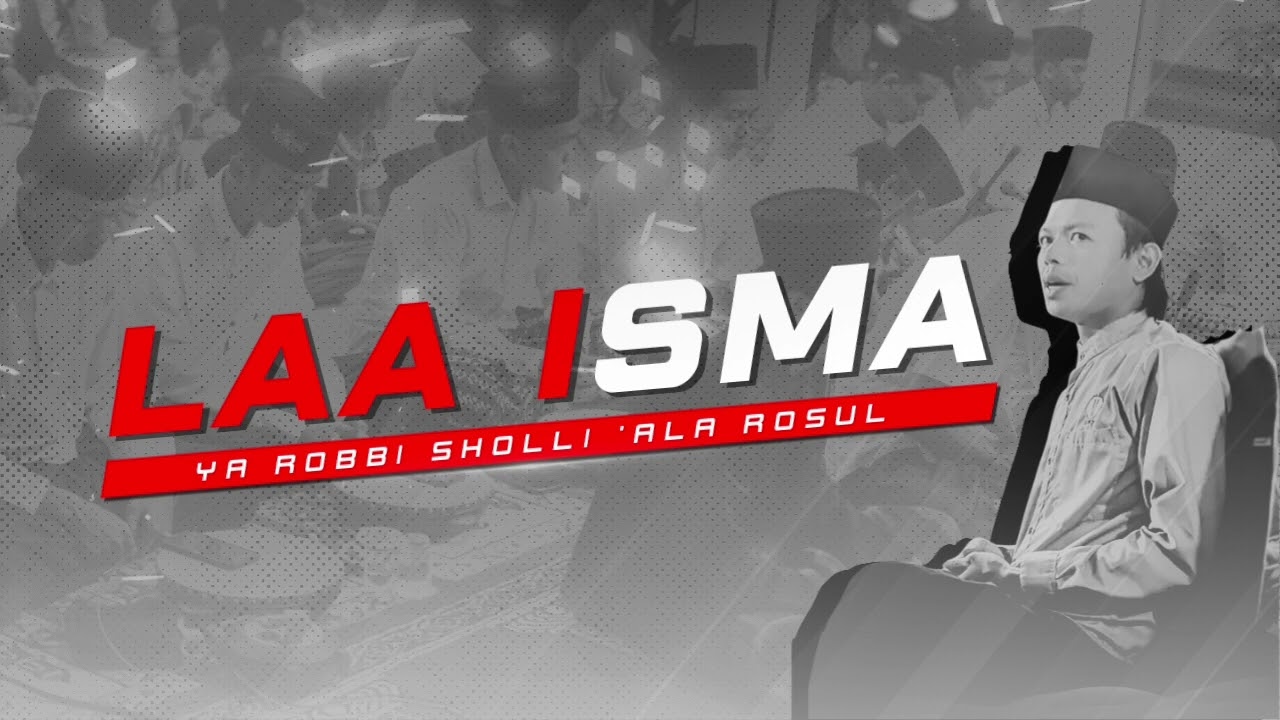 LAA ISMA || YAA ROBBI SHOLLI 'ALA ROSUL