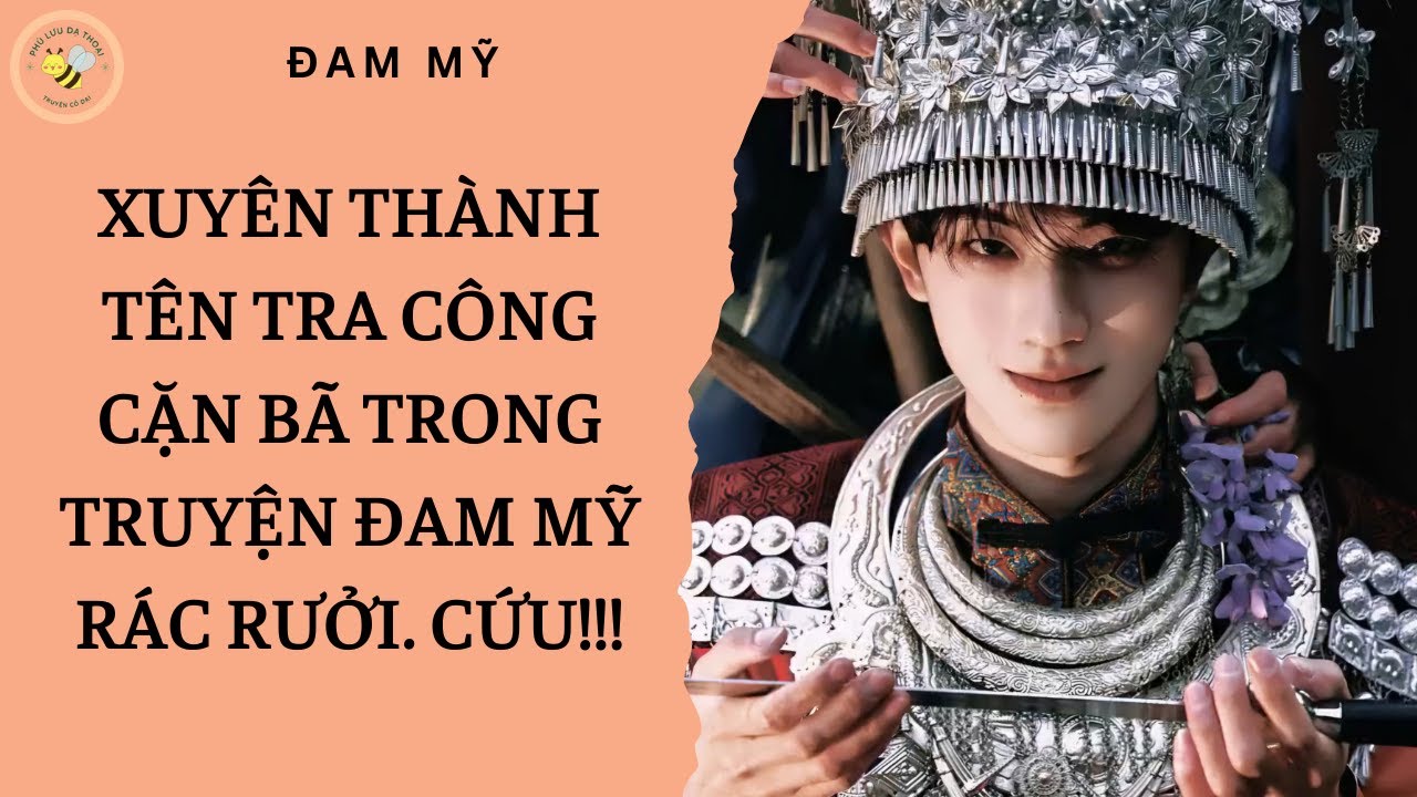 [ĐAM MỸ] XUYÊN THÀNH TÊN TRA CÔNG CẶN BÃ TRONG TRUYỆN ĐAM MỸ RÁC RƯỞI. CỨU!!!