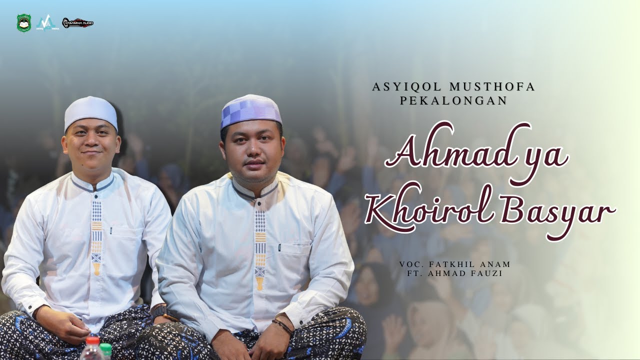 AHMAD YA KHOIROL BASYAR - ASYIQOL MUSTHOFA PEKALONGAN | VOC. AHMAD FAUZI FT. FATKHIL ANAM