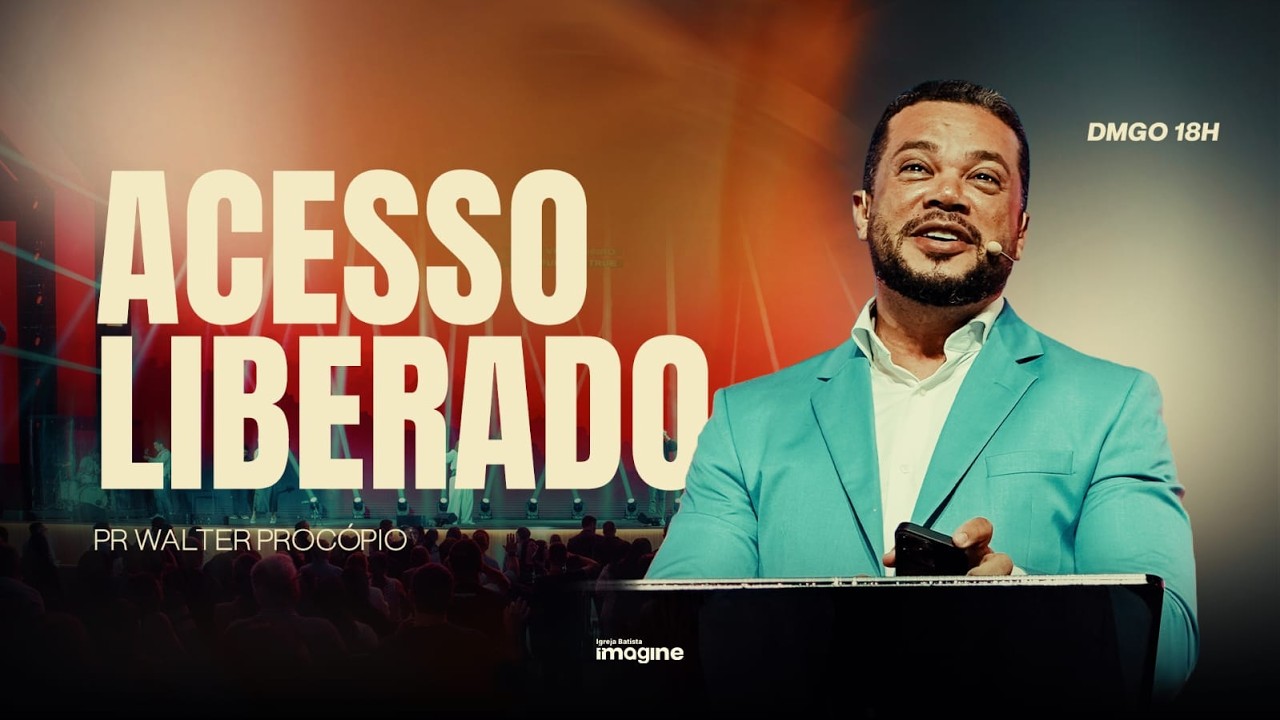 ACESSO LIBERADO | PR. WALTER PROCÓPIO | CULTO CELEBRAÇÃO 18H I IGREJA BATISTA IMAGINE