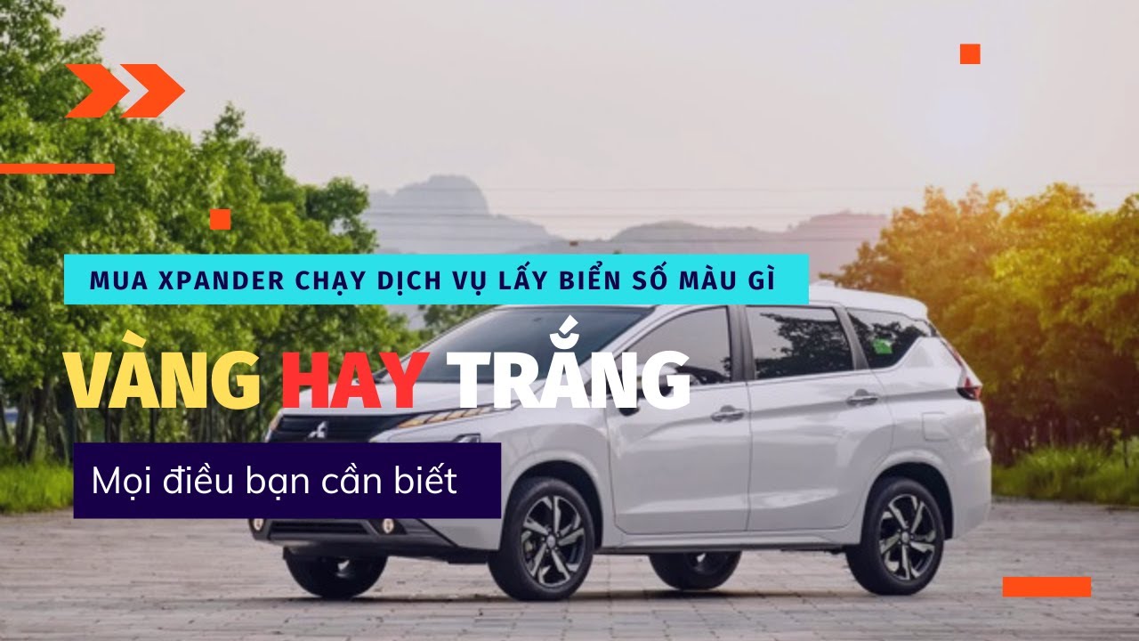 Mua Xe Mitsubishi Xpander Để Chạy Dịch Vụ Nên Lấy Biển Số Trắng Hay Vàng? | Minh Mitsubishi Long An.