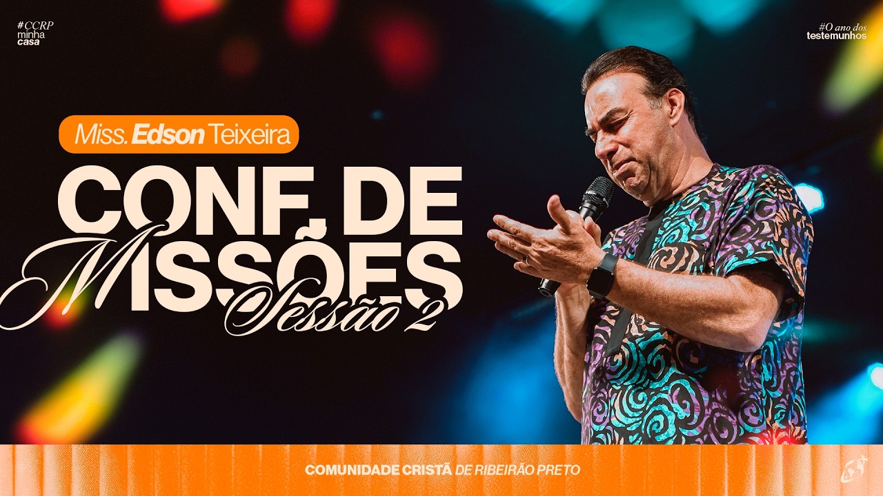 CONFERÊNCIA DE MISSÕES | Miss. Edson Teixeira | Sessão 2