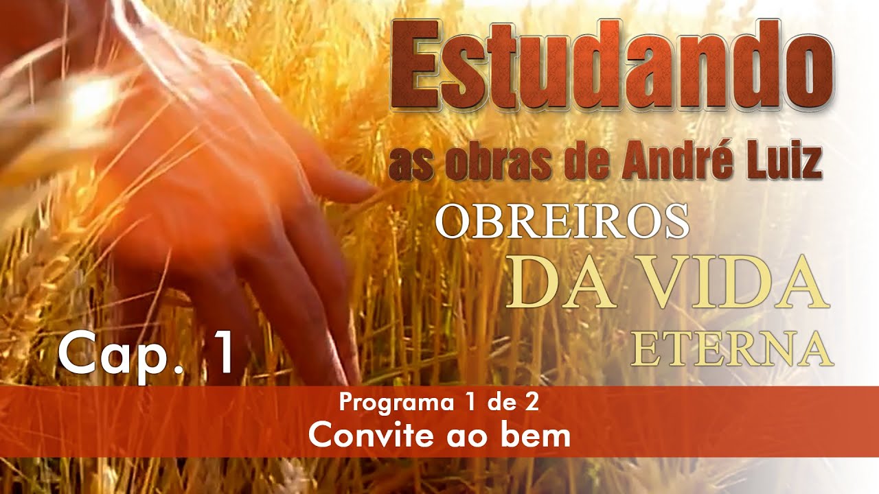 Estudando as Obras de André Luiz | Livro: Obreiros da Vida Eterna - Cap.1 - Convite ao bem - Prog. 1