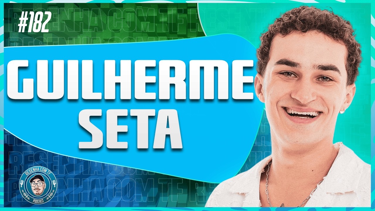 GUILHERME SETA | ATOR | RESENHA COM TF #182