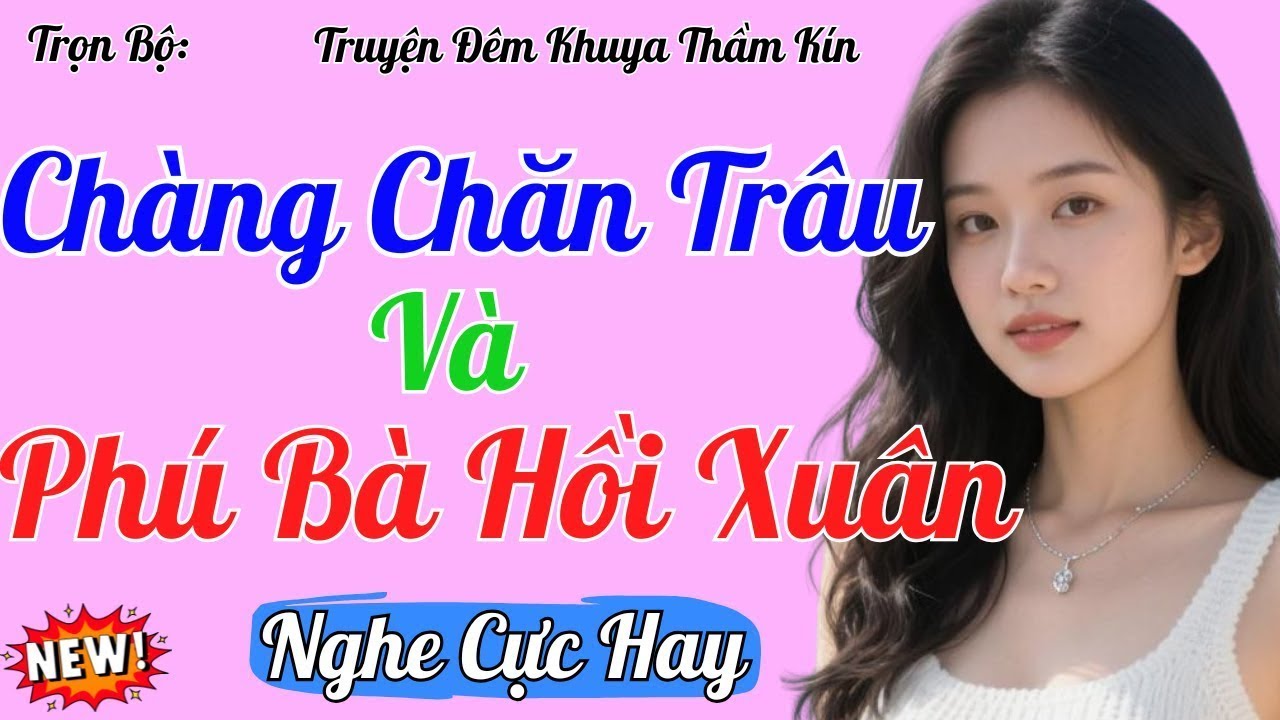 Truyện Đêm Khuya Việt Nam 2025 | CHÀNG TRAI CHĂN TRÂU VÀ PHÚ BÀ HỒI XUÂN | Kể Chuyện Đêm Khuya