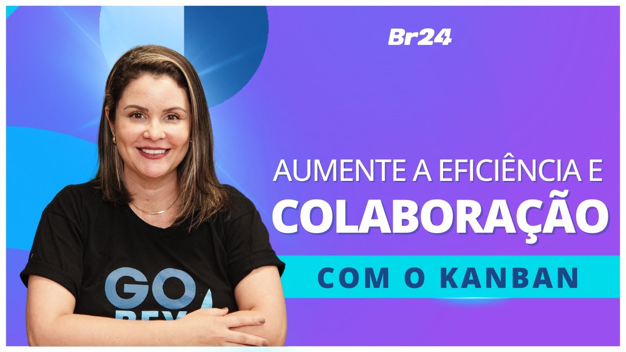 Como melhorar a eficiência e colaboração da equipe com o Kanban I Br24
