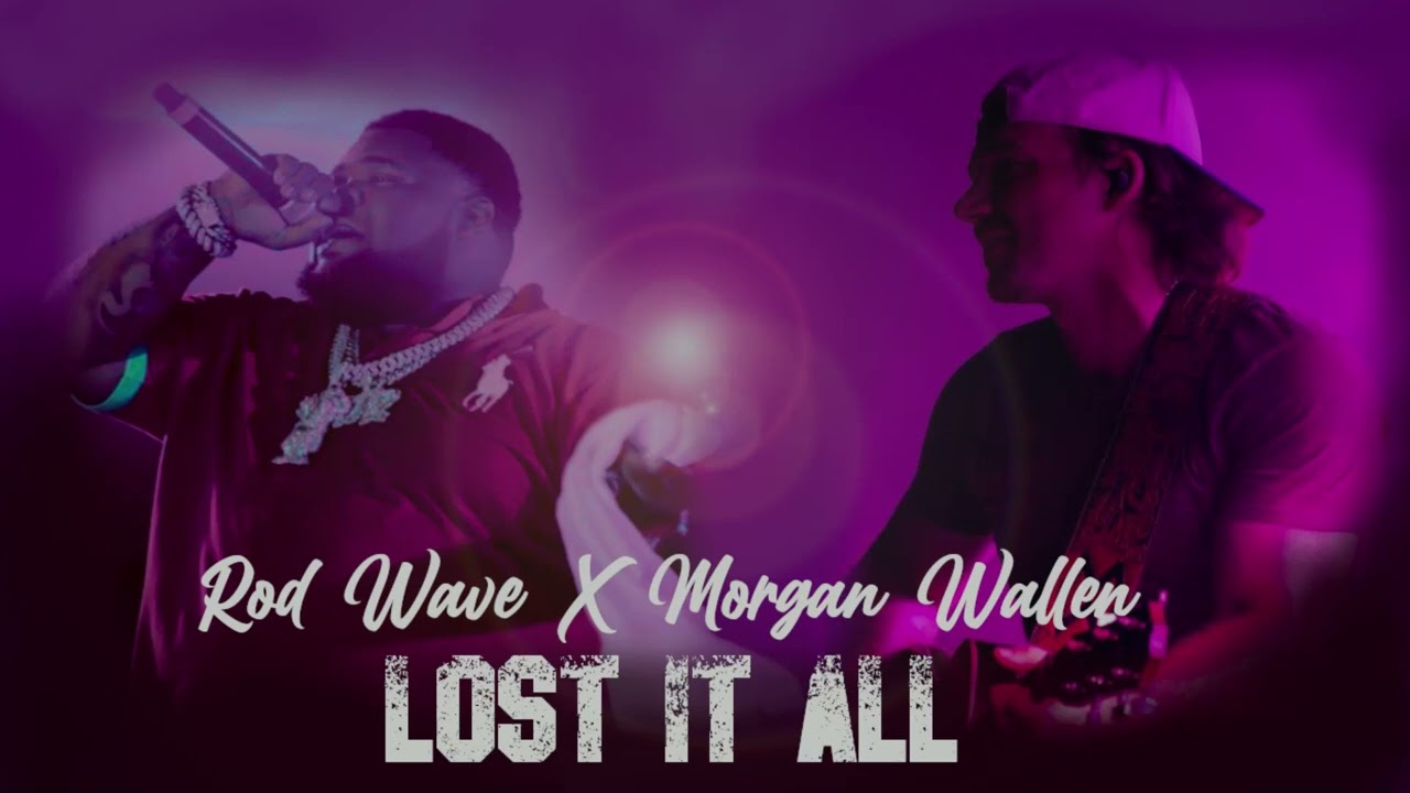 Rod Wave Feat Morgan Wallen - Lost It All (Unrealeased Remix)