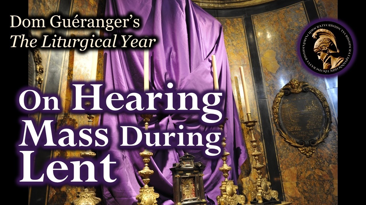 On Hearing Mass During Lent — From Dom Guéranger’s Liturgical Year