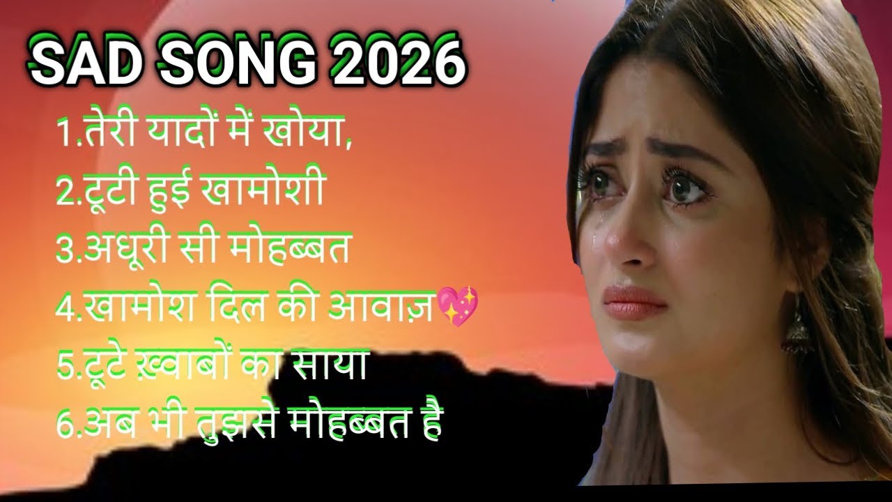 Sad song 2026 🥀 दर्द भरे गाना,💞 boollyod hindi song