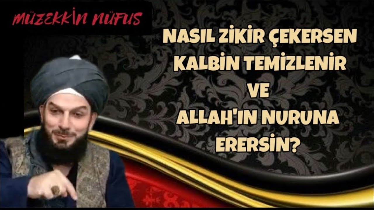 Müzekkin Nüfûs:NASIL ZİKİR ÇEKERSEN KALP TEMİZLENİR ve ALLAHIN NURUNA ERERSİN