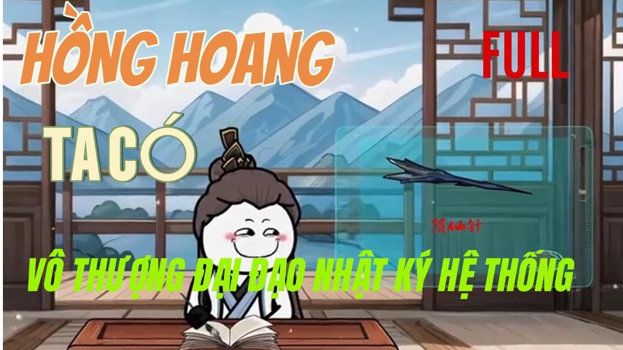 Full dài | Hồng Hoang Ta Có Vô Thượng Đại Đạo Nhật Ký Hệ Thống | Lương Tiêu Đi Sub