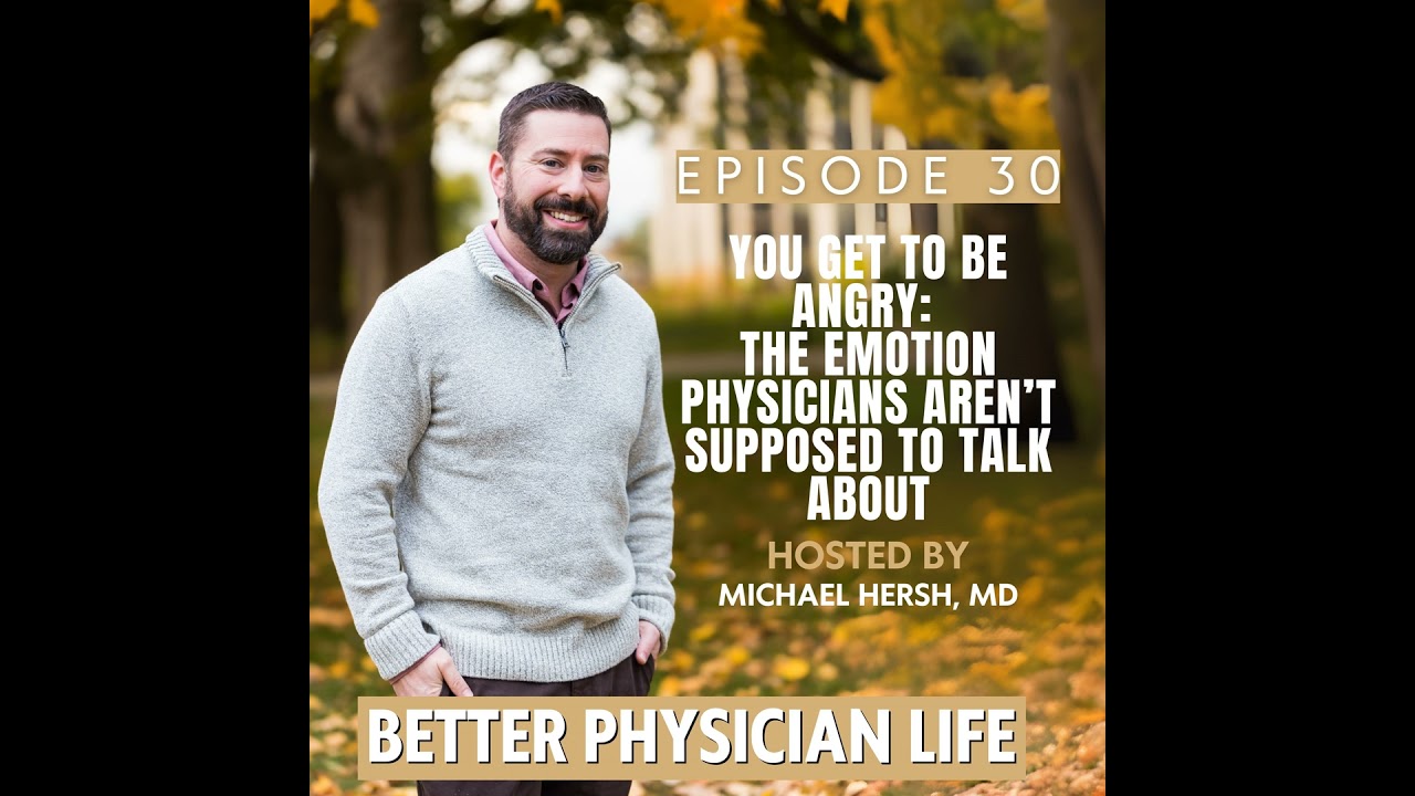 You Get to Be Angry: The Emotion Physicians Aren’t Supposed to Talk About  | Ep30