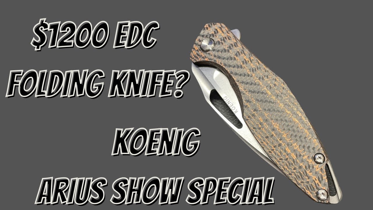 SHOW SPECIAL KOENIG ARIUS | $1200 EDC FOLDING KNIFE?