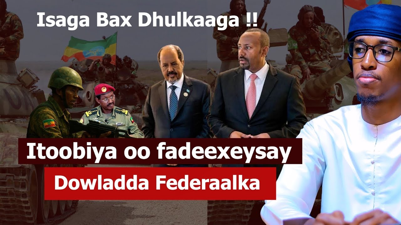 Isaga Bax Dhulkaaga !! Itoobiya oo bahdilaad iyo Fadeexad isugu dartay Soomaaliya.