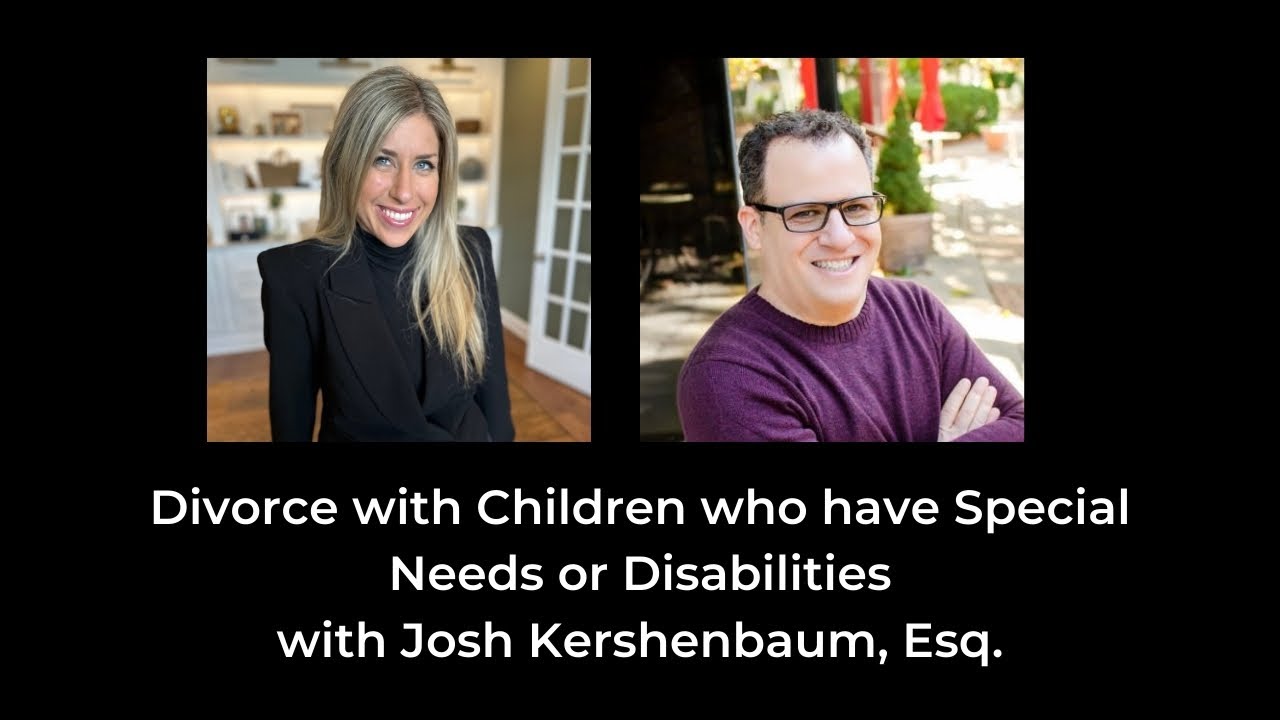 Divorce with Children who have Special Needs or Disabilities, with Josh Kershenbaum, Esq.