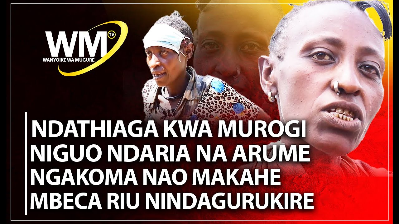 NDATHIAGA KWA MUROGI NIGUO NDARIA NA ARUME NGAKOMA NAO MAKAHE MBECA RIU NINDAGURUKIRE PT 1