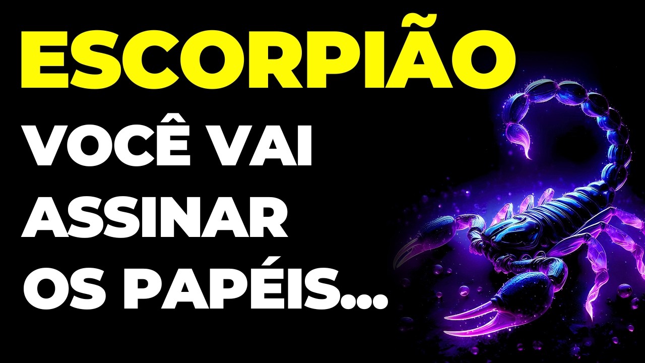 ESCORPI&Atilde;O: 🙏 VOC&Ecirc; VAI ASSINAR OS PAP&Eacute;IS ESSA SEMANA...