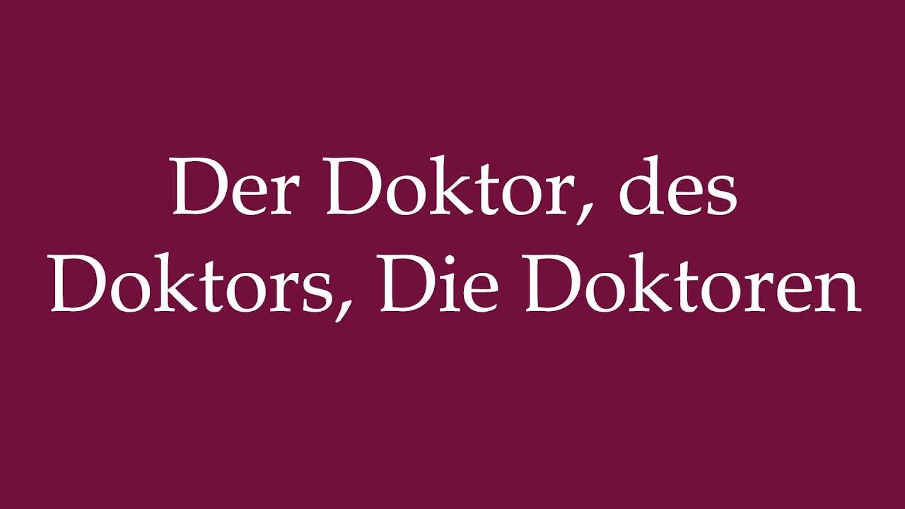 How to Pronounce ''Der Doktor, des Doktors, Die Doktoren'' Correctly in German