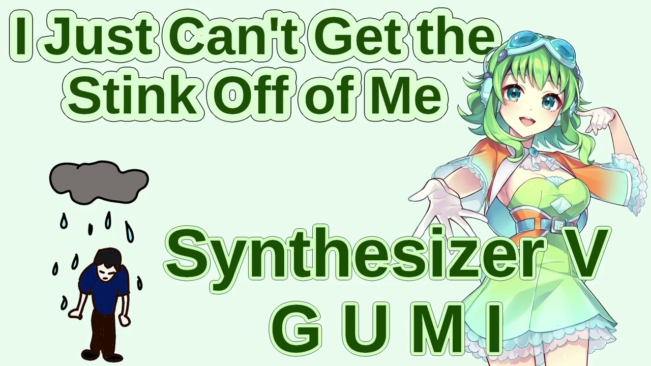 【Synthesizer V GUMI】 I Just Can't Get the Stink Off of Me (original song)