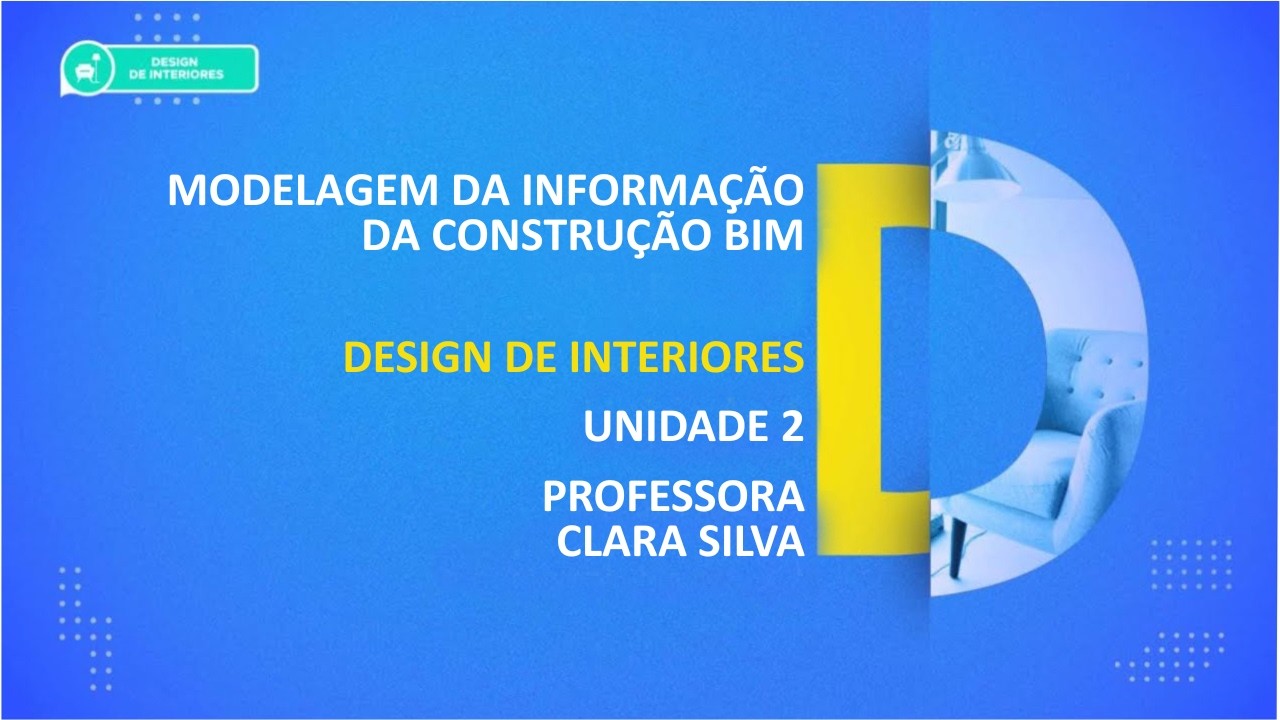 CURSO TÉCNICO EM DESIGN DE INTERIORES | MODELAGEM DA INFORMAÇÃO DA CONSTRUÇÃO BIM | UNIDADE 2