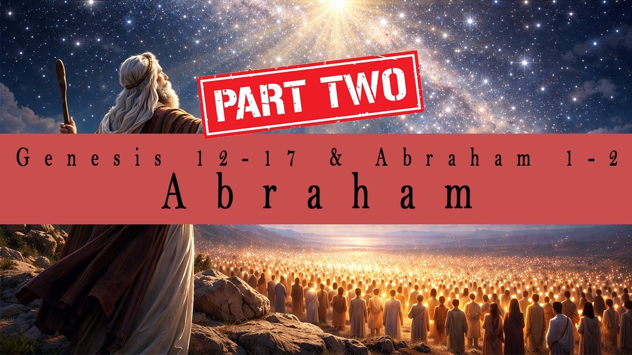 Come Follow Me | Genesis 12-17 & Abraham 1-2 | Abraham Part 2