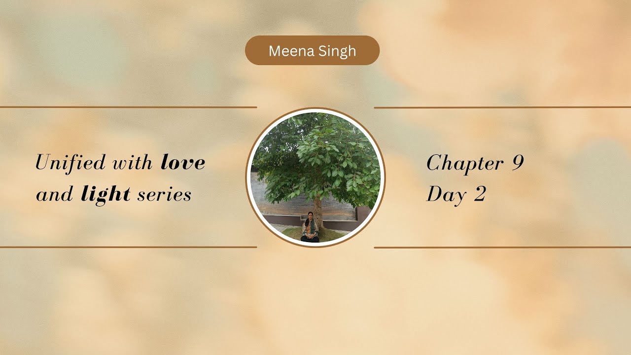 Ch  9 - Day 2: Unified with Love & Light series
