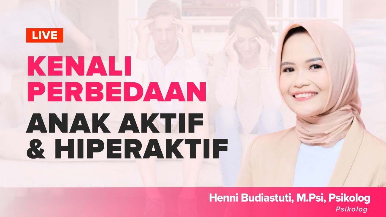 Kenali Perbedaan Anak Aktif dan Hiperaktif, Henni Budiastuti, M.Psi, Psikolog | Dunia Parenting