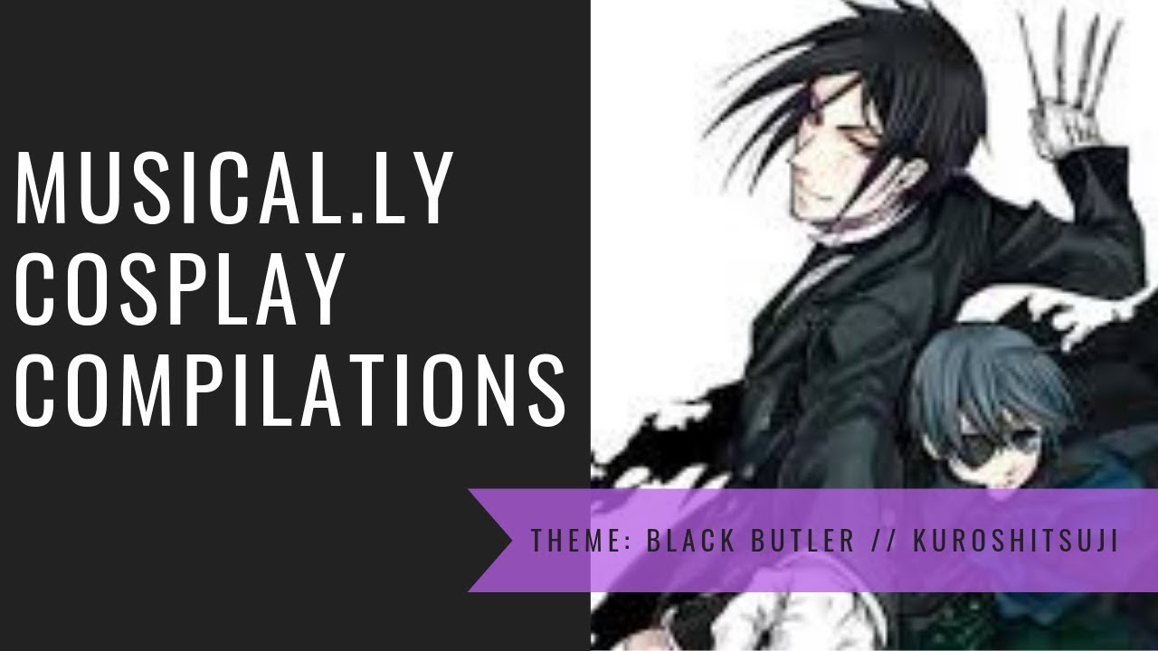 (Musical.ly) Black Butler // Kuroshitsuji Cosplay Compilation (READ DESCRIPTION)