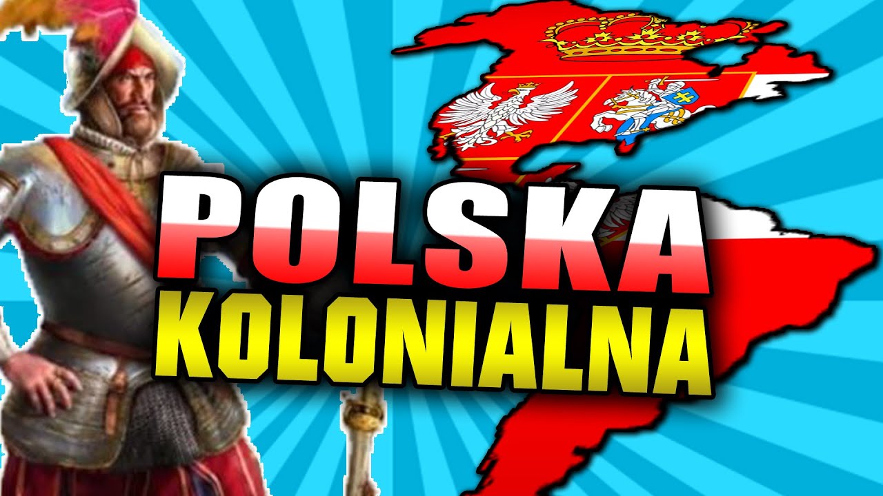 ALTERNATYWNA HISTORIA w kt&oacute;rej POLSKA kolonizuje AMERYKI!