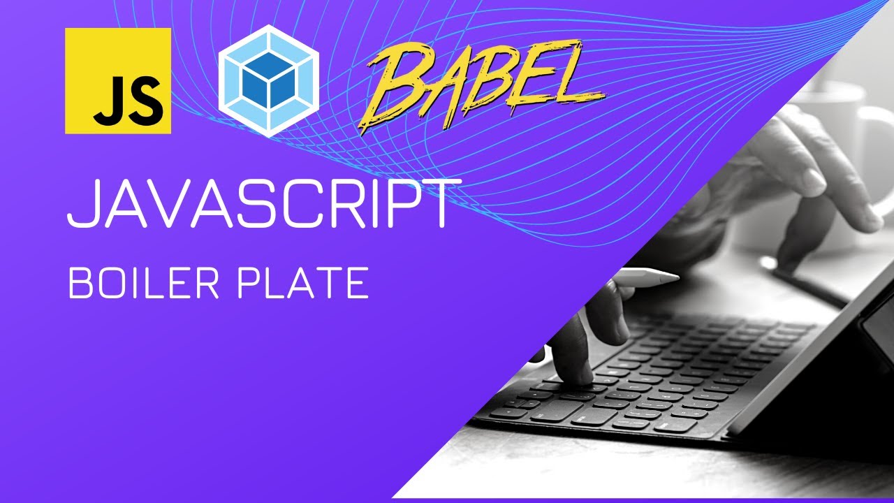 JavaScript Boiler Plate Setup with Webpack and Babel