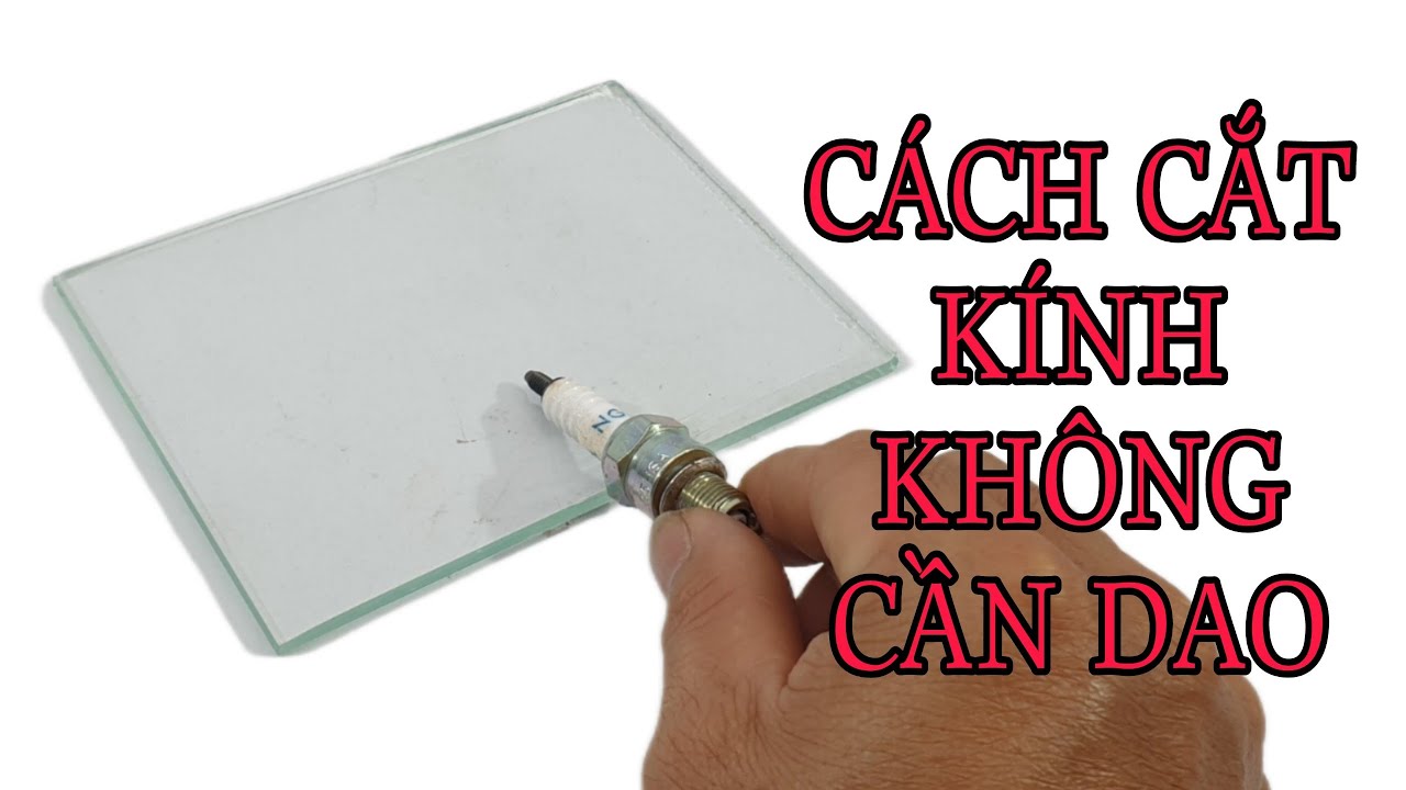 CÁCH CẮT KÍNH KHÔNG CẦN DAO SIÊU BÉN , CÁCH CẮT KÍNH CƯỜNG LỰC RẤT HAY