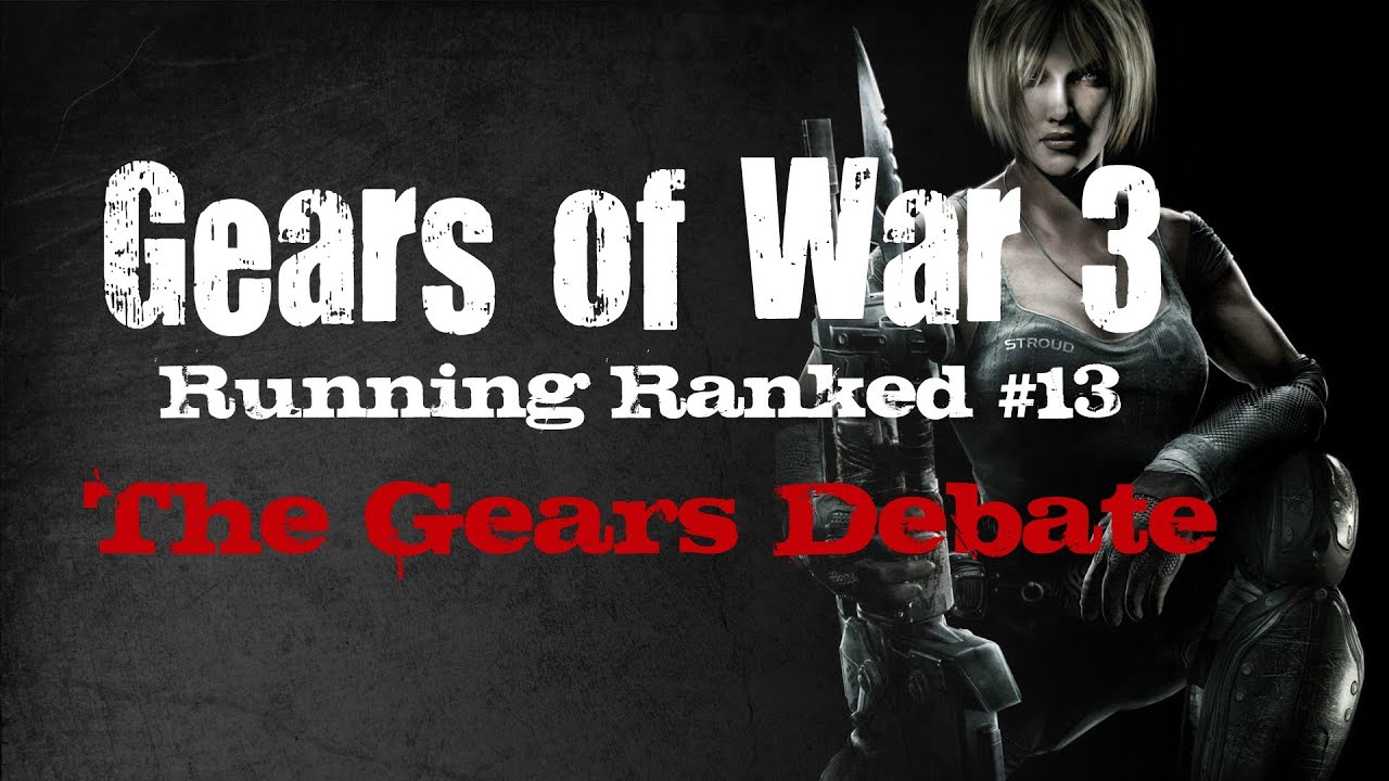 Running Ranked - The Gears Debate (Gears of War 3)