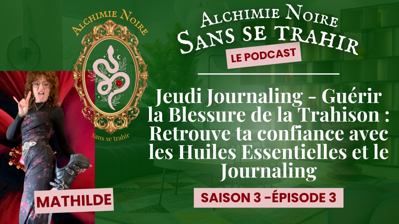 S3.E3 - Jeudi Journaling - Guérir la Blessure de la Trahison : Retrouve ta confiance avec les Hui...