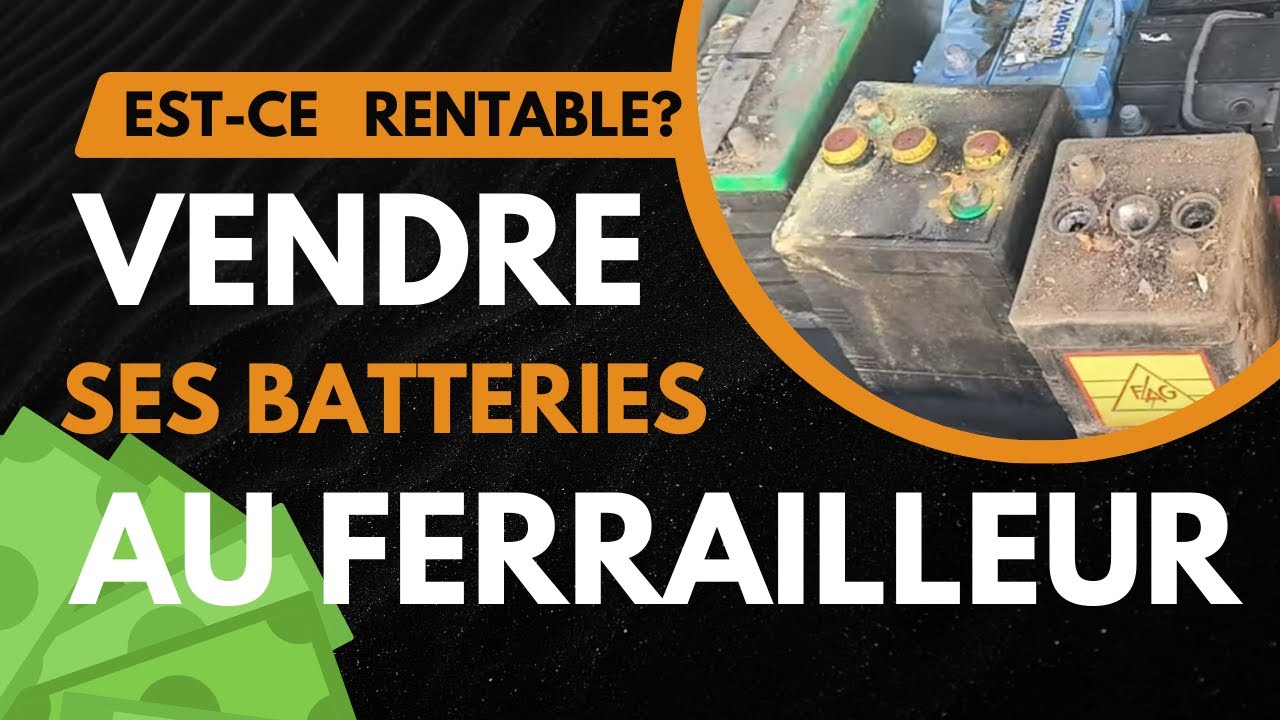 vendre ses batteries au ferrailleur... bonne idée?