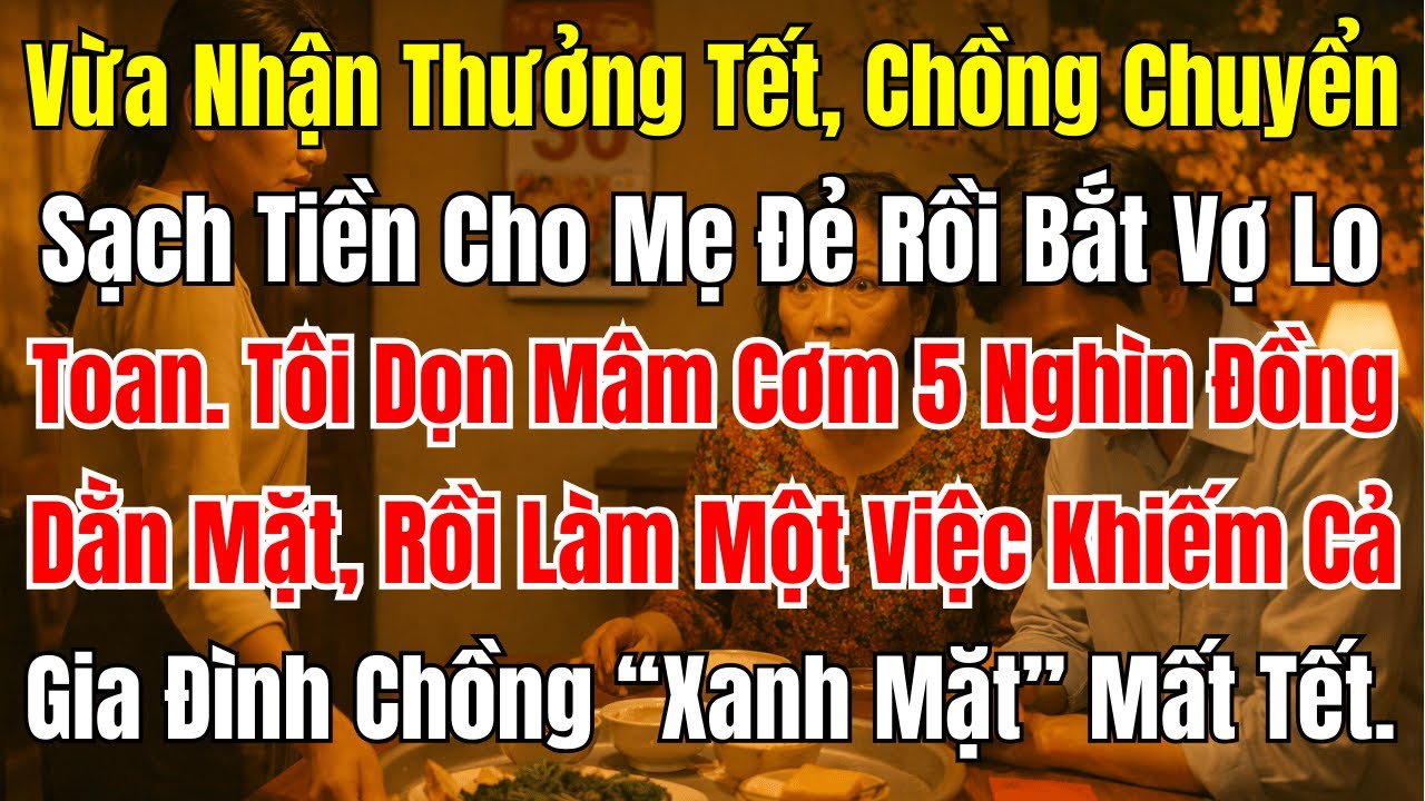 Thưởng Tết Chồng Đưa Hết Cho Mẹ, Vợ Dọn Mâm Cơm 5 Nghìn Cả Nhà Xanh Mặt | DƯ ÂM ĐỜI KỂ