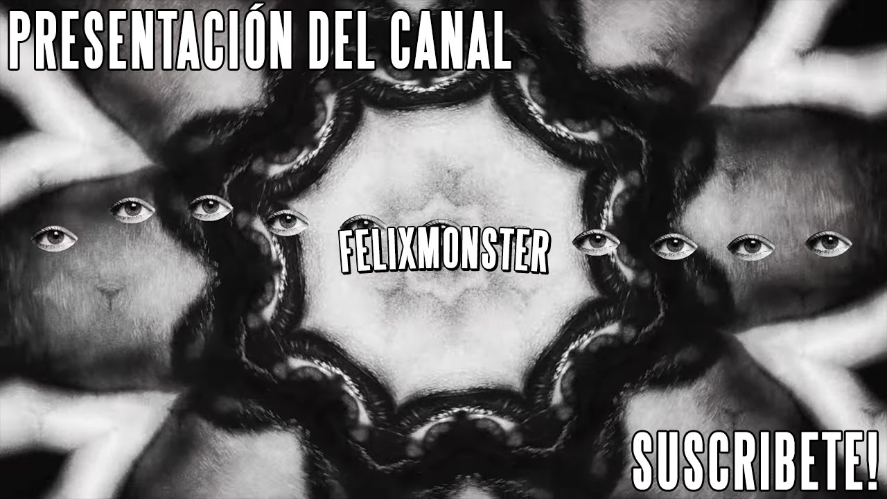 FelixMonster // Presentaci&oacute;n del Canal (Intro)