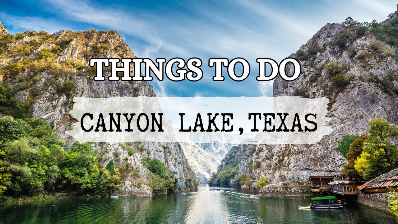 10 Things to Do in Canyon Lake, Texas