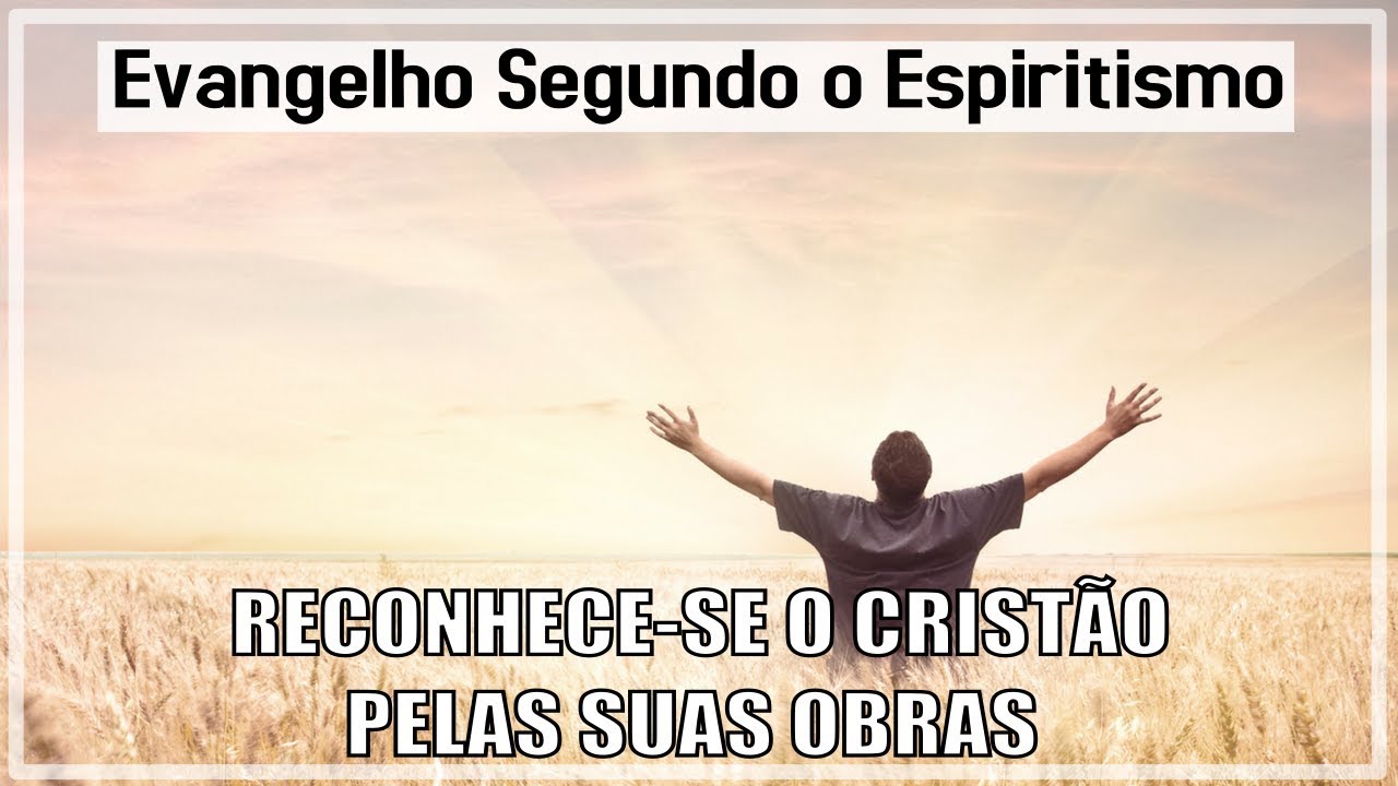 Reconhece se o Cristão Pelas Suas Obras | Evangelho Segundo Espiritismo Cap. 18 Part. 16
