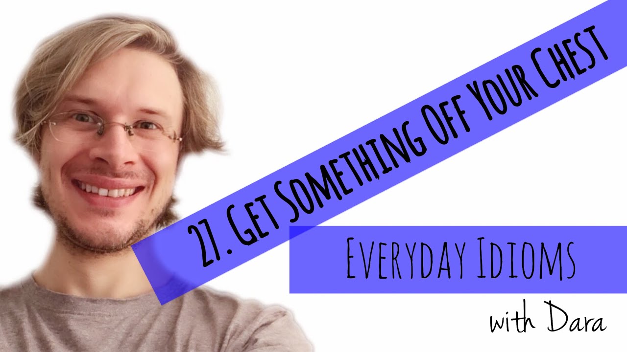 Learn English - Everyday Idioms #27. Get Something Off Your Chest
