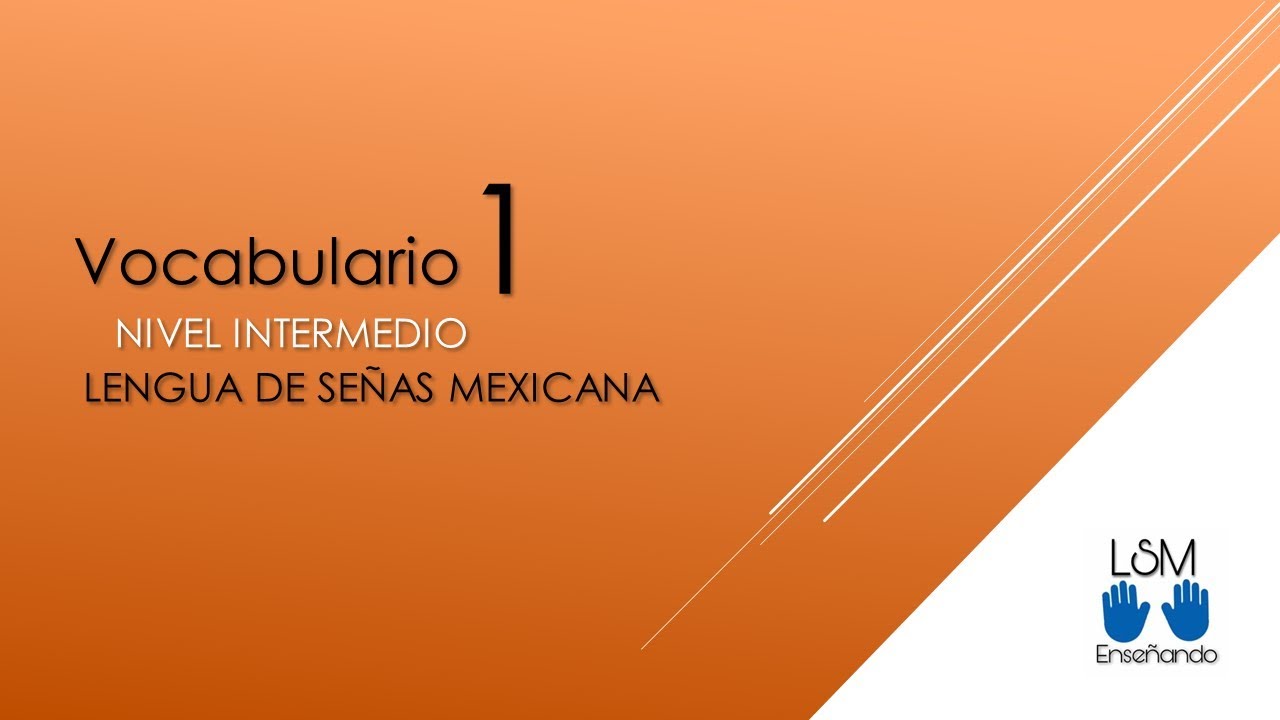 VOCABULARIO 1 INTERMEDIO Lengua de Señas Mexicana